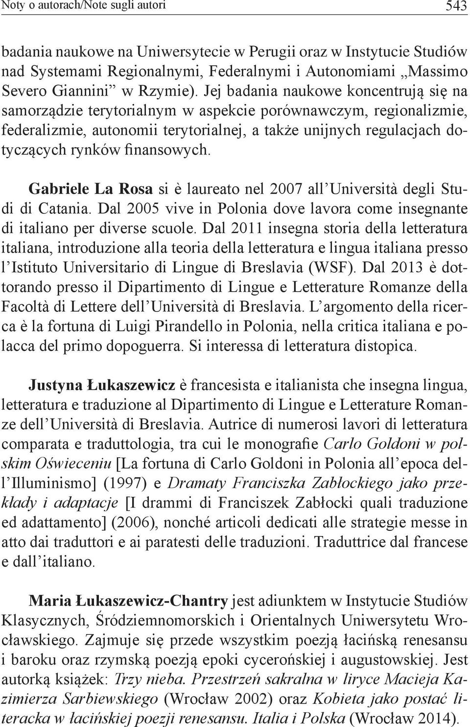 finansowych. Gabriele La Rosa si è laureato nel 2007 all Università degli Studi di Catania. Dal 2005 vive in Polonia dove lavora come insegnante di italiano per diverse scuole.