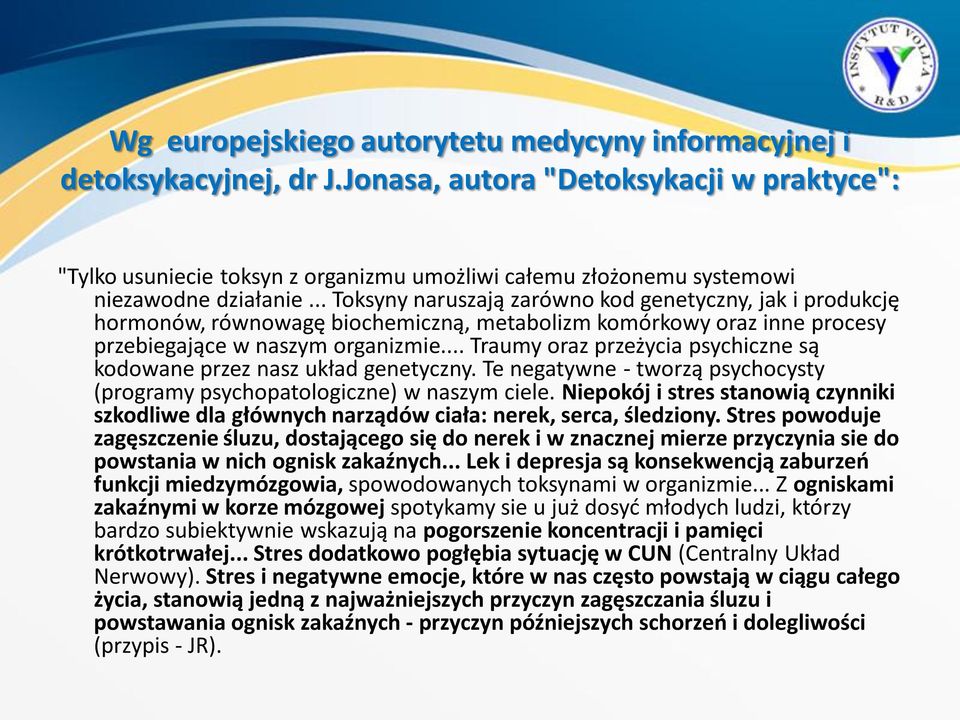 .. Toksyny naruszają zarówno kod genetyczny, jak i produkcję hormonów, równowagę biochemiczną, metabolizm komórkowy oraz inne procesy przebiegające w naszym organizmie.