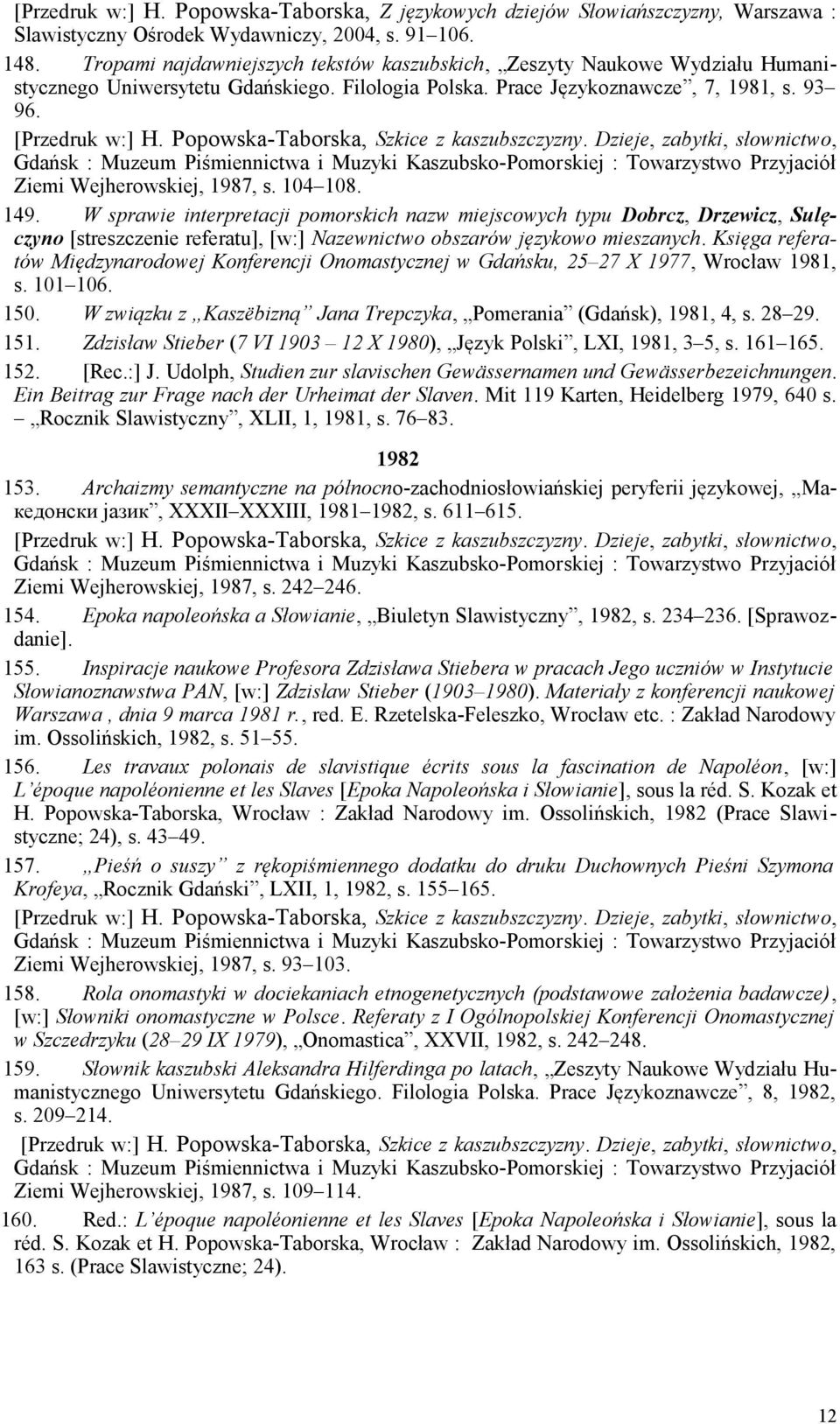 W sprawie interpretacji pomorskich nazw miejscowych typu Dobrcz, Drzewicz, Sulęczyno [streszczenie referatu], [w:] Nazewnictwo obszarów językowo mieszanych.