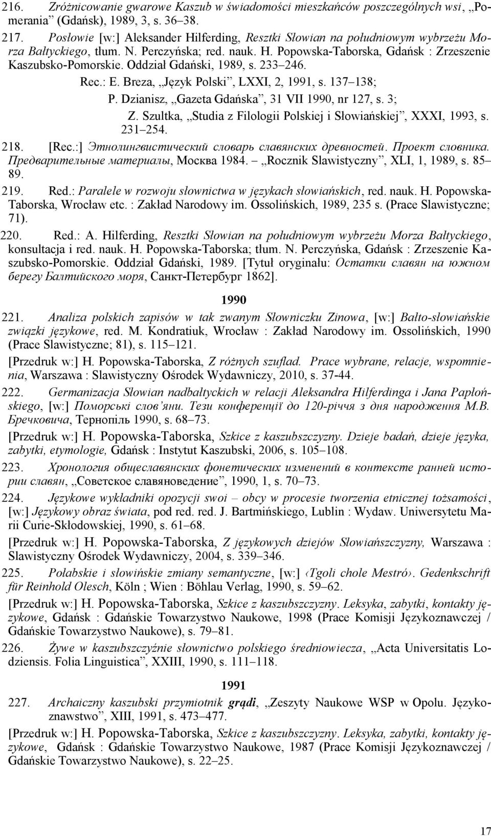 Oddział Gdański, 1989, s. 233 246. Rec.: E. Breza, Język Polski, LXXI, 2, 1991, s. 137 138; P. Dzianisz, Gazeta Gdańska, 31 VII 1990, nr 127, s. 3; Z.