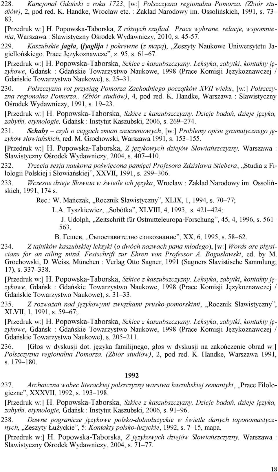 Gdańskie Towarzystwo Naukowe), s. 25 31. 230. Polszczyzna rot przysiąg Pomorza Zachodniego początków XVII wieku, [w:] Polszczyzna regionalna Pomorza.. (Zbiór studiów), 4, pod red. K.