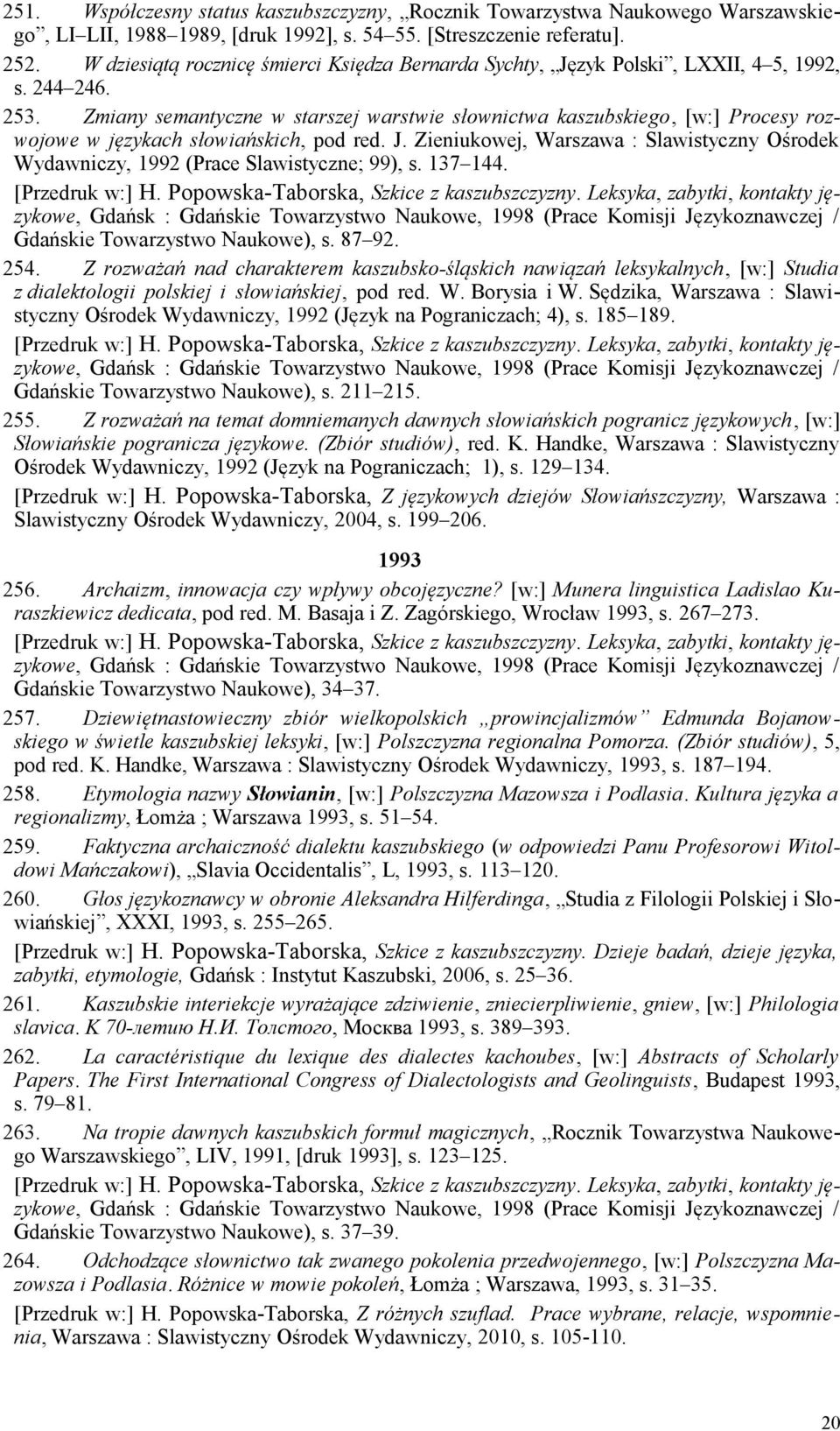 Zmiany semantyczne w starszej warstwie słownictwa kaszubskiego, [w:] Procesy rozwojowe w językach słowiańskich, pod red. J.