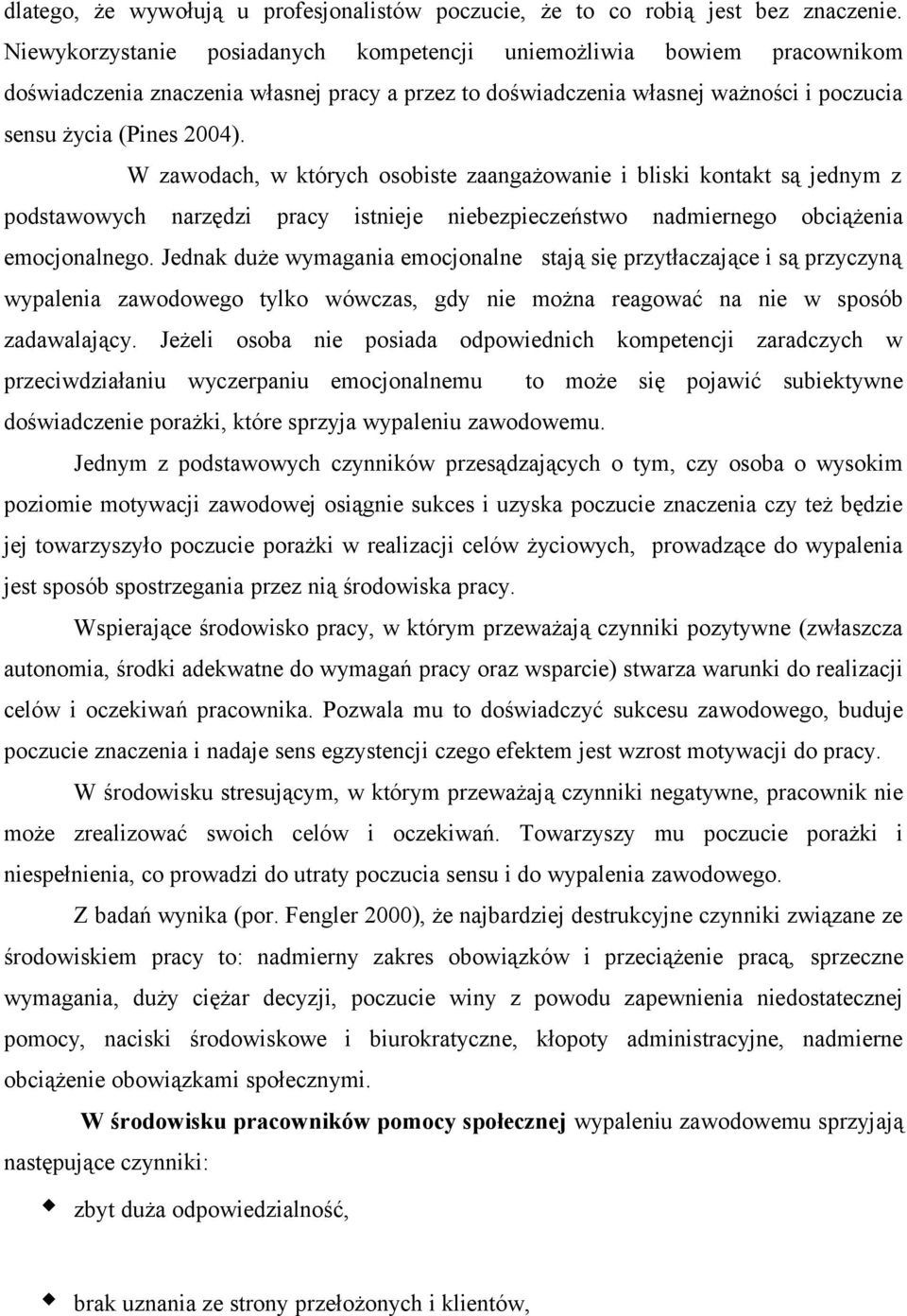 W zawodach, w których osobiste zaangażowanie i bliski kontakt są jednym z podstawowych narzędzi pracy istnieje niebezpieczeństwo nadmiernego obciążenia emocjonalnego.