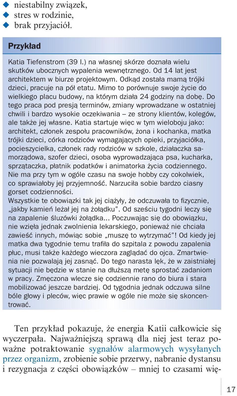 Do tego praca pod presją terminów, zmiany wprowadzane w ostatniej chwili i bardzo wysokie oczekiwania ze strony klientów, kolegów, ale także jej własne.