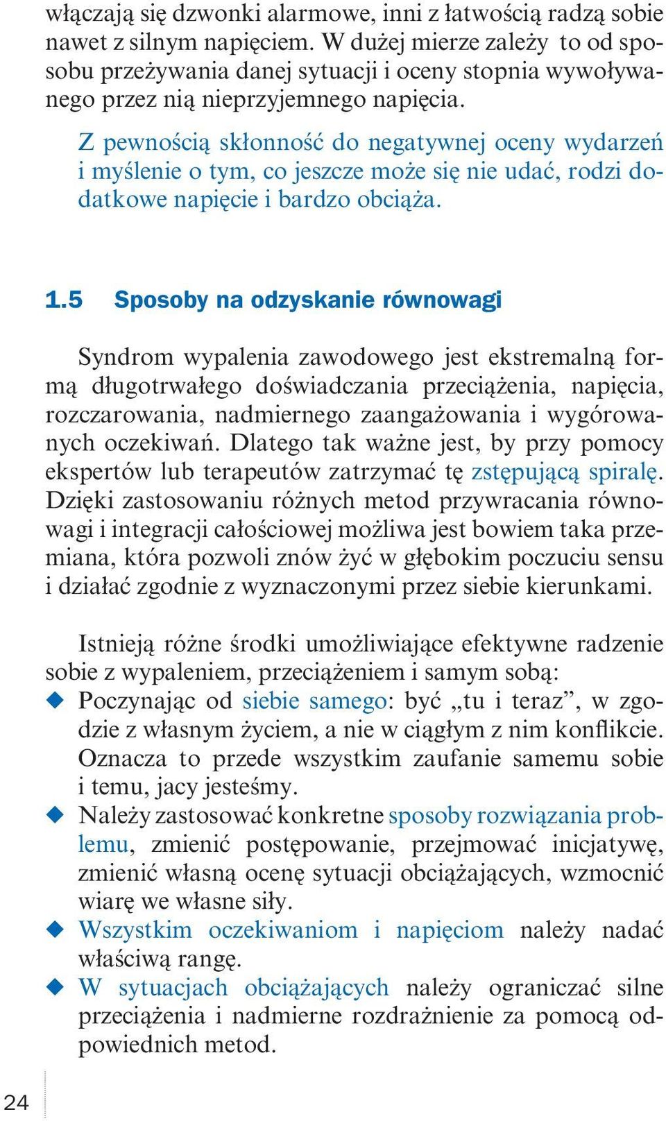 Z pewnością skłonność do negatywnej oceny wydarzeń i myślenie o tym, co jeszcze może się nie udać, rodzi dodatkowe napięcie i bardzo obciąża. 1.