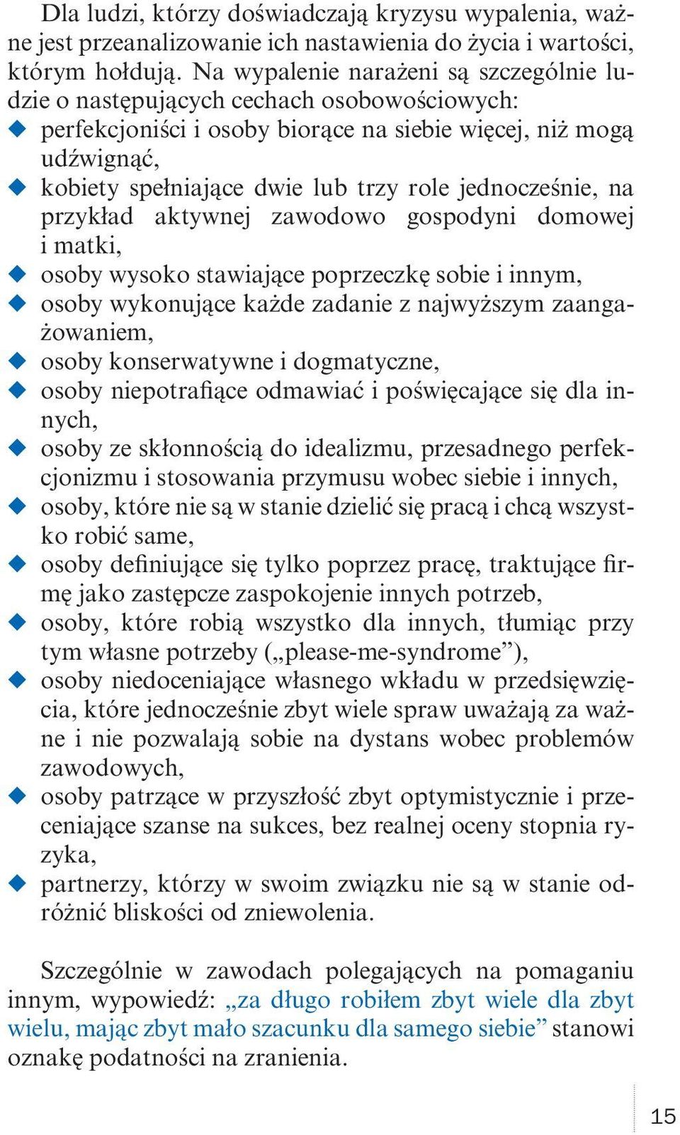 jednocześnie, na przykład aktywnej zawodowo gospodyni domowej i matki, osoby wysoko stawiające poprzeczkę sobie i innym, osoby wykonujące każde zadanie z najwyższym zaangażowaniem, osoby