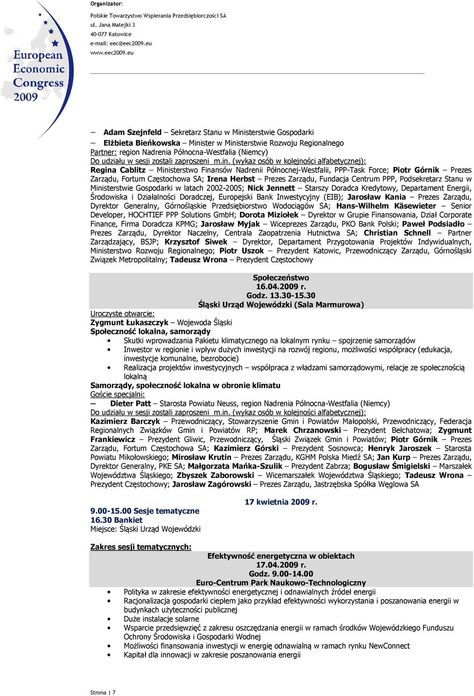 Ministerstwie Gospodarki w latach 2002-2005; Nick Jennett Starszy Doradca Kredytowy, Departament Energii, Środowiska i Działalności Doradczej, Europejski Bank Inwestycyjny (EIB); Jarosław Kania