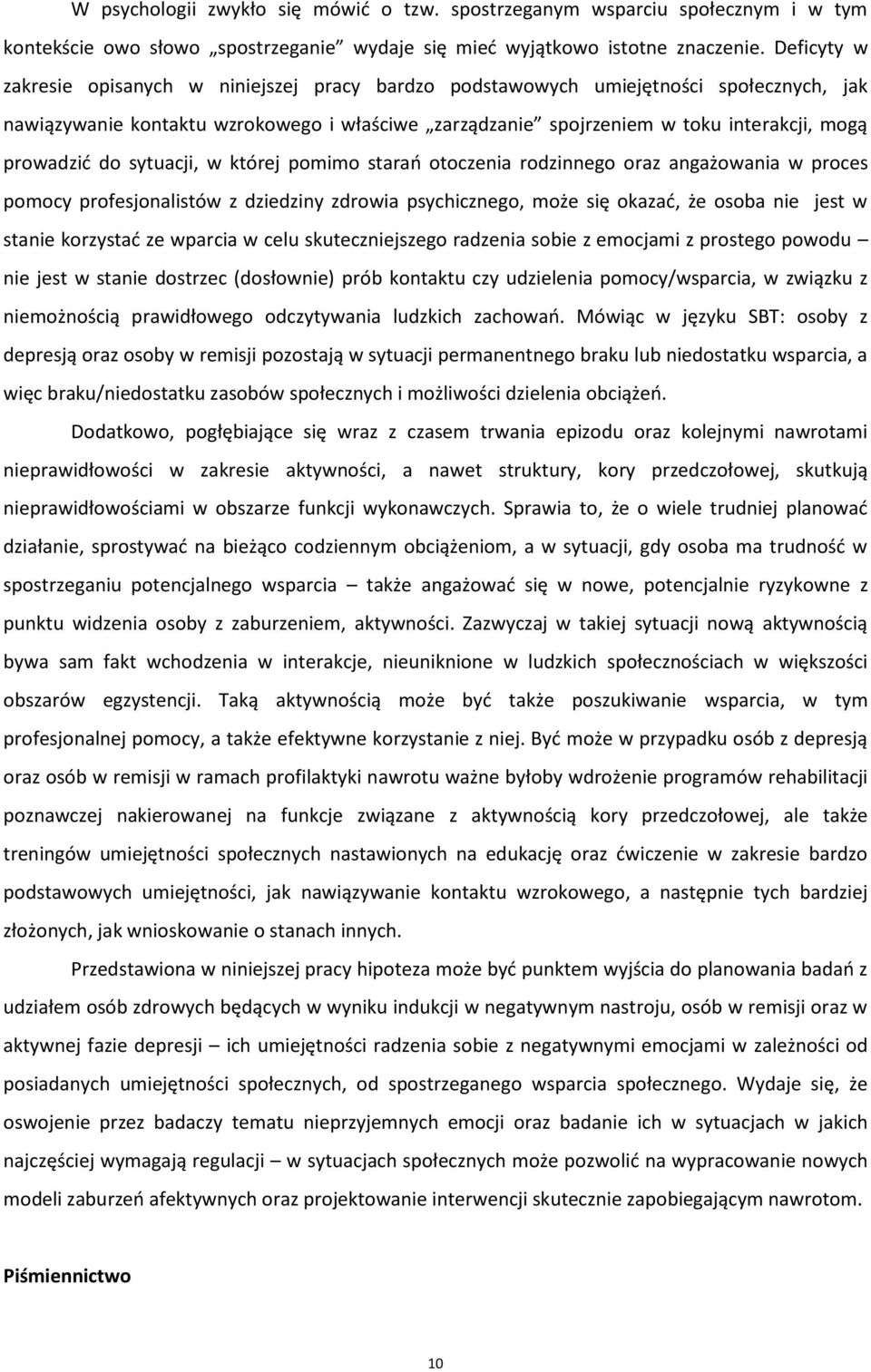 prowadzić do sytuacji, w której pomimo starań otoczenia rodzinnego oraz angażowania w proces pomocy profesjonalistów z dziedziny zdrowia psychicznego, może się okazać, że osoba nie jest w stanie