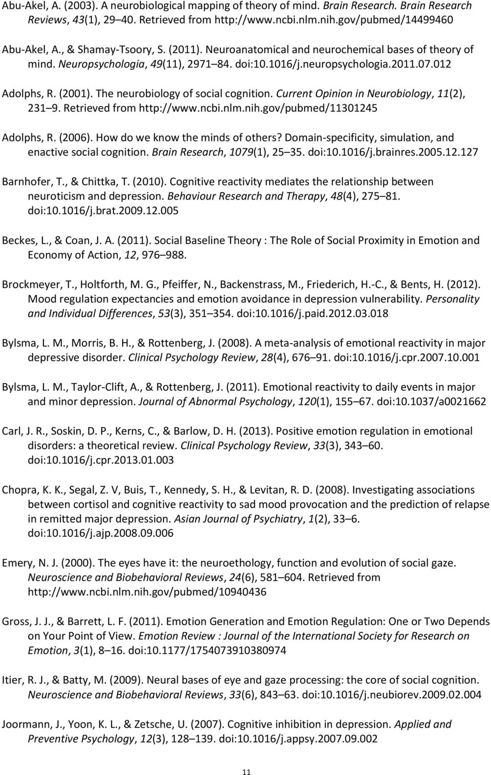 The neurobiology of social cognition. Current Opinion in Neurobiology, 11(2), 231 9. Retrieved from http://www.ncbi.nlm.nih.gov/pubmed/11301245 Adolphs, R. (2006). How do we know the minds of others?