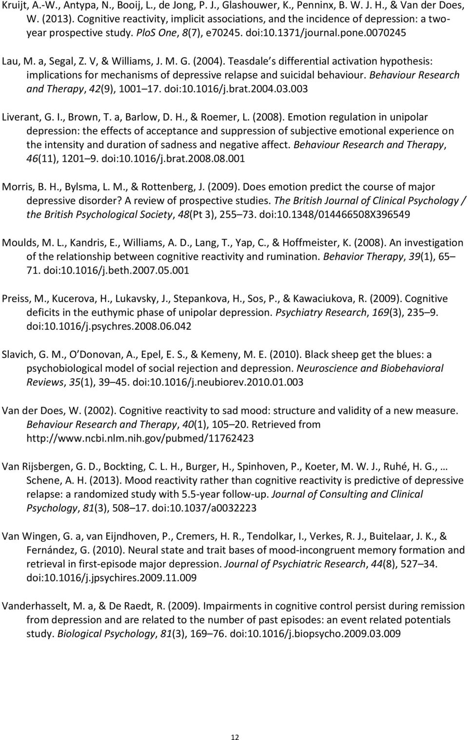 V, & Williams, J. M. G. (2004). Teasdale s differential activation hypothesis: implications for mechanisms of depressive relapse and suicidal behaviour. Behaviour Research and Therapy, 42(9), 1001 17.