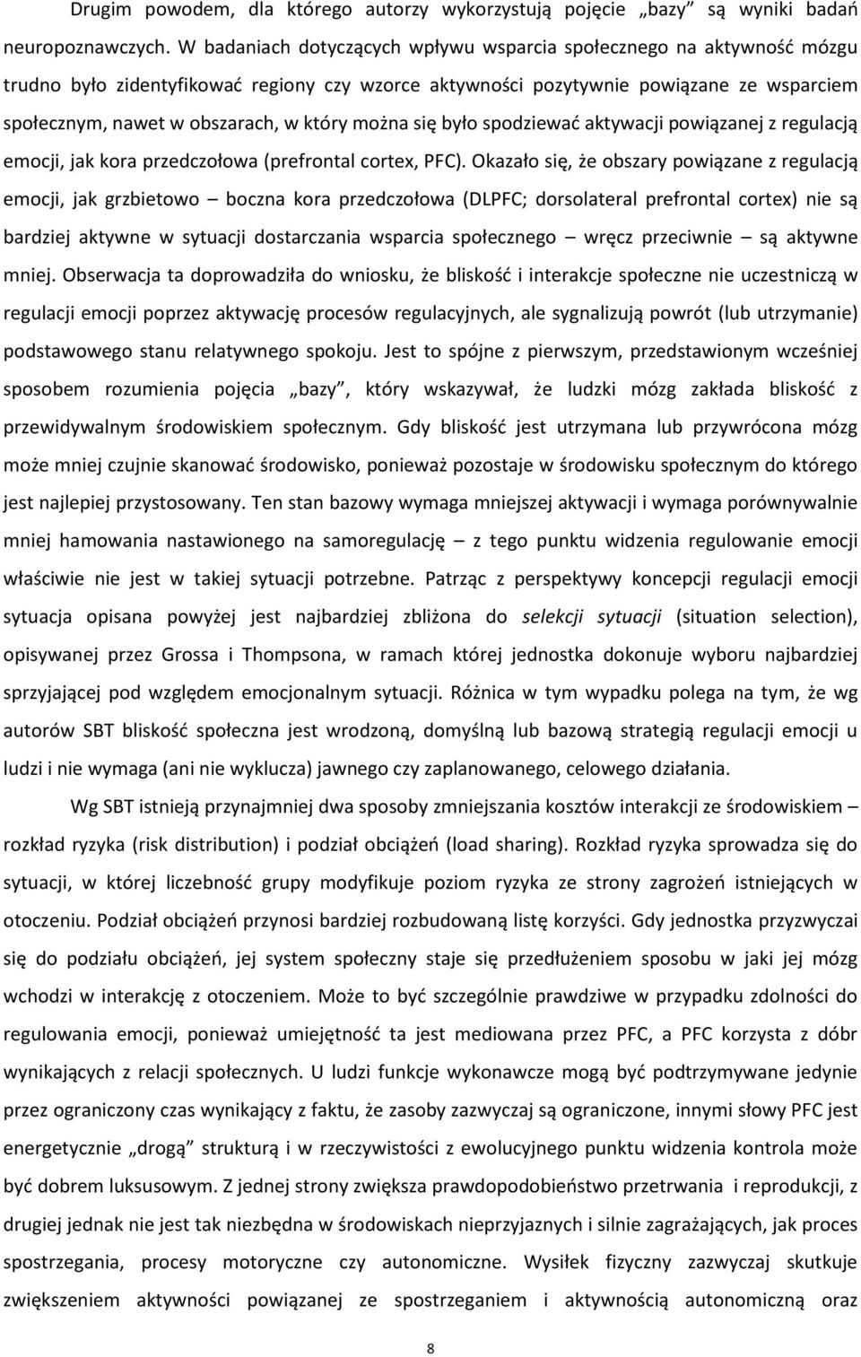 który można się było spodziewać aktywacji powiązanej z regulacją emocji, jak kora przedczołowa (prefrontal cortex, PFC).