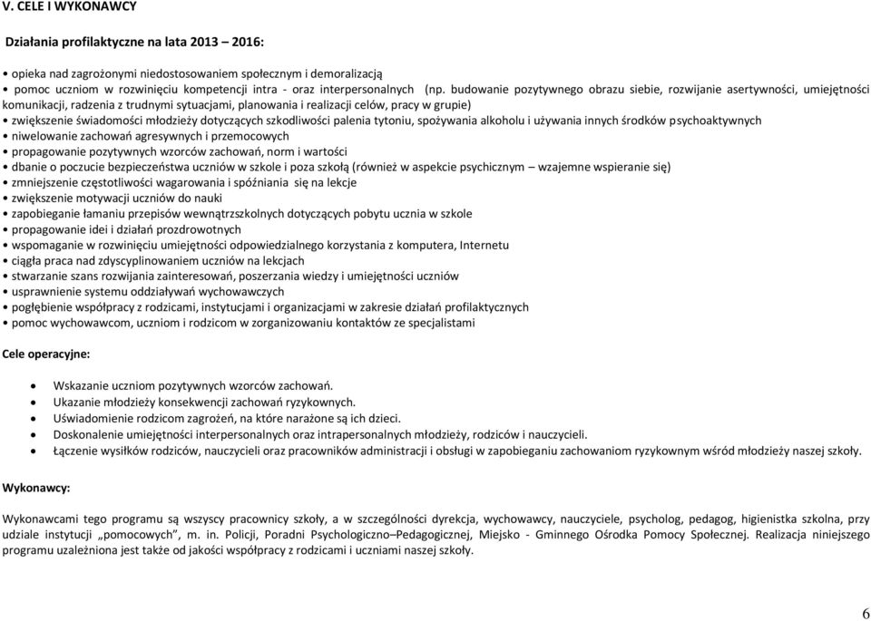 budowanie pozytywnego obrazu siebie, rozwijanie asertywności, umiejętności komunikacji, radzenia z trudnymi sytuacjami, planowania i realizacji celów, pracy w grupie) zwiększenie świadomości