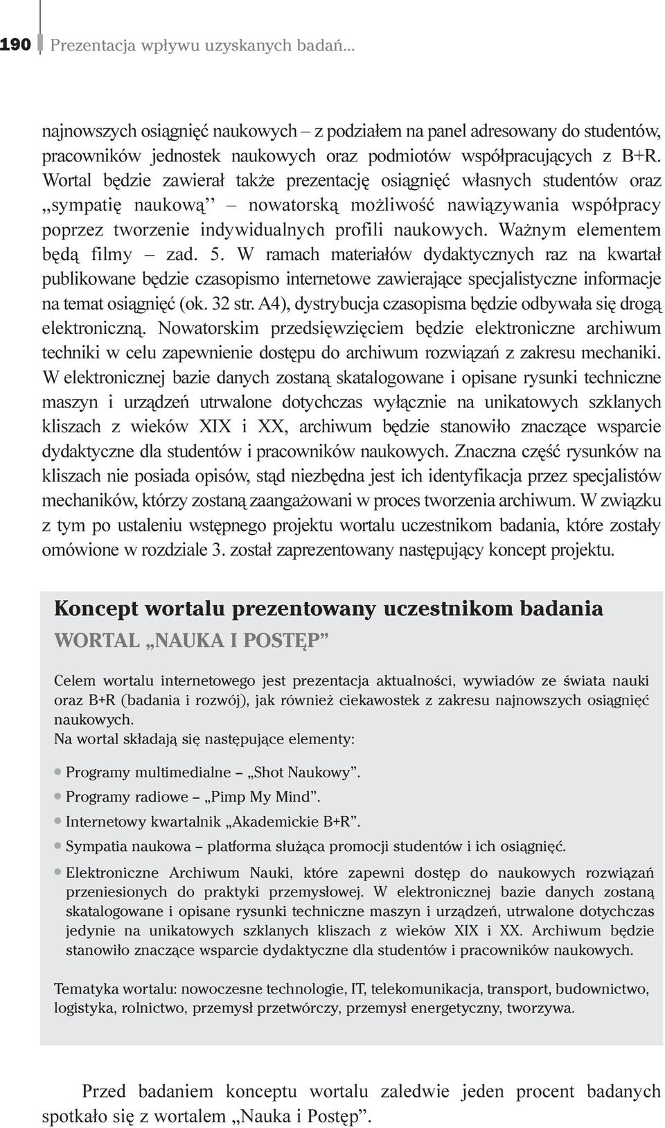 Wa nym elementem bêd¹ filmy zad. 5. W ramach materia³ów dydaktycznych raz na kwarta³ publikowane bêdzie czasopismo internetowe zawieraj¹ce specjalistyczne informacje na temat osi¹gniêæ (ok. 32 str.