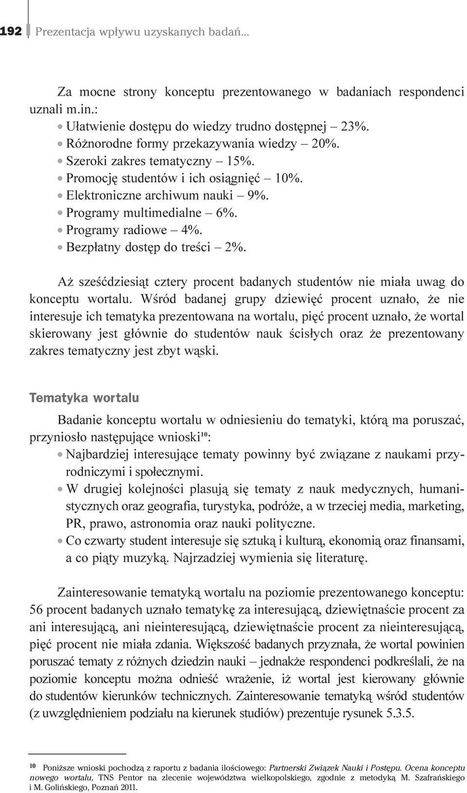 Bezp³atny dostêp do treœci 2%. A szeœædziesi¹t cztery procent badanych studentów nie mia³a uwag do konceptu wortalu.