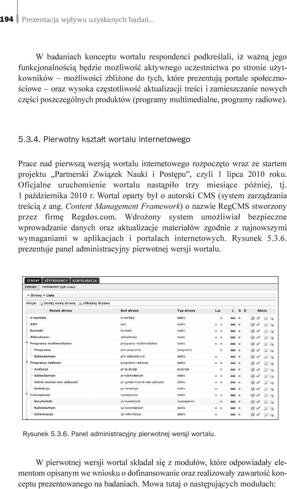 portale spo³ecznoœciowe oraz wysoka czêstotliwoœæ aktualizacji treœci i zamieszczanie nowych czêœci poszczególnych produktów (programy multimedialne, programy radiowe). 5.3.4.