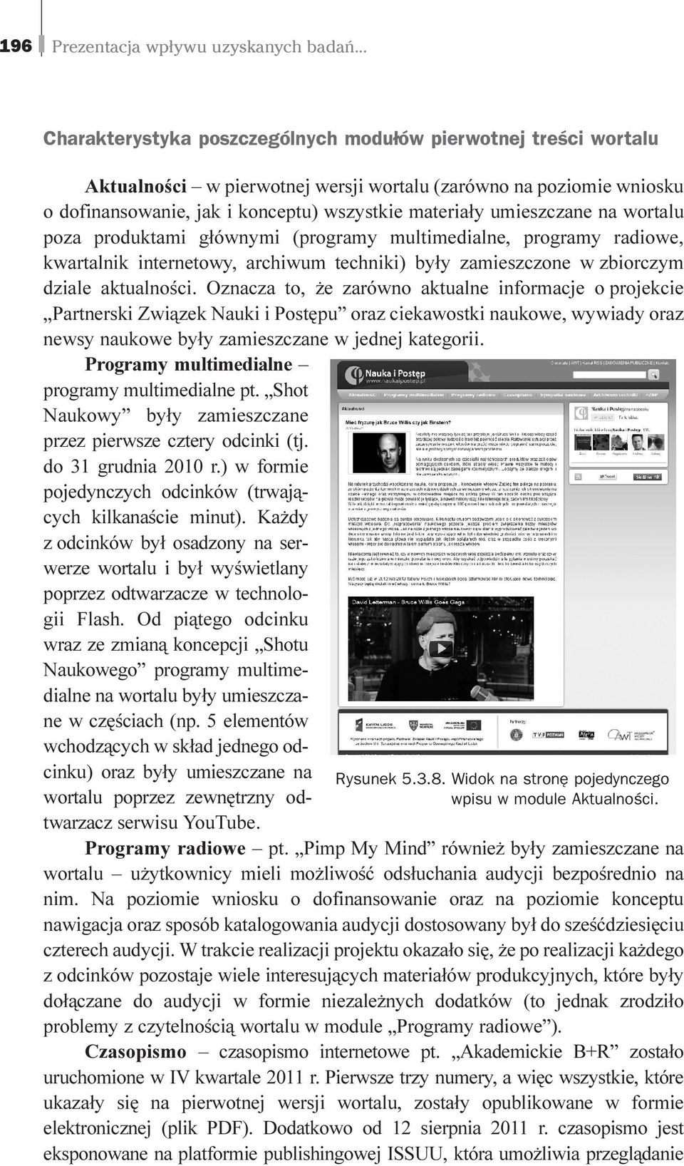 umieszczane na wortalu poza produktami g³ównymi (programy multimedialne, programy radiowe, kwartalnik internetowy, archiwum techniki) by³y zamieszczone w zbiorczym dziale aktualnoœci.