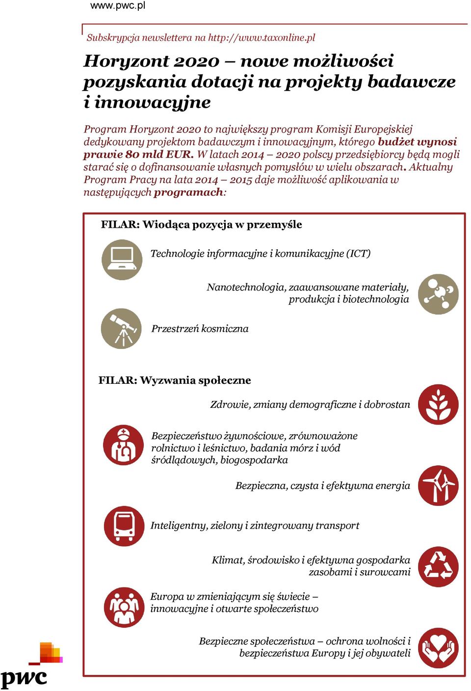 którego budżet wynosi prawie 80 mld EUR. W latach 2014 2020 polscy przedsiębiorcy będą mogli starać się o dofinansowanie własnych pomysłów w wielu obszarach.