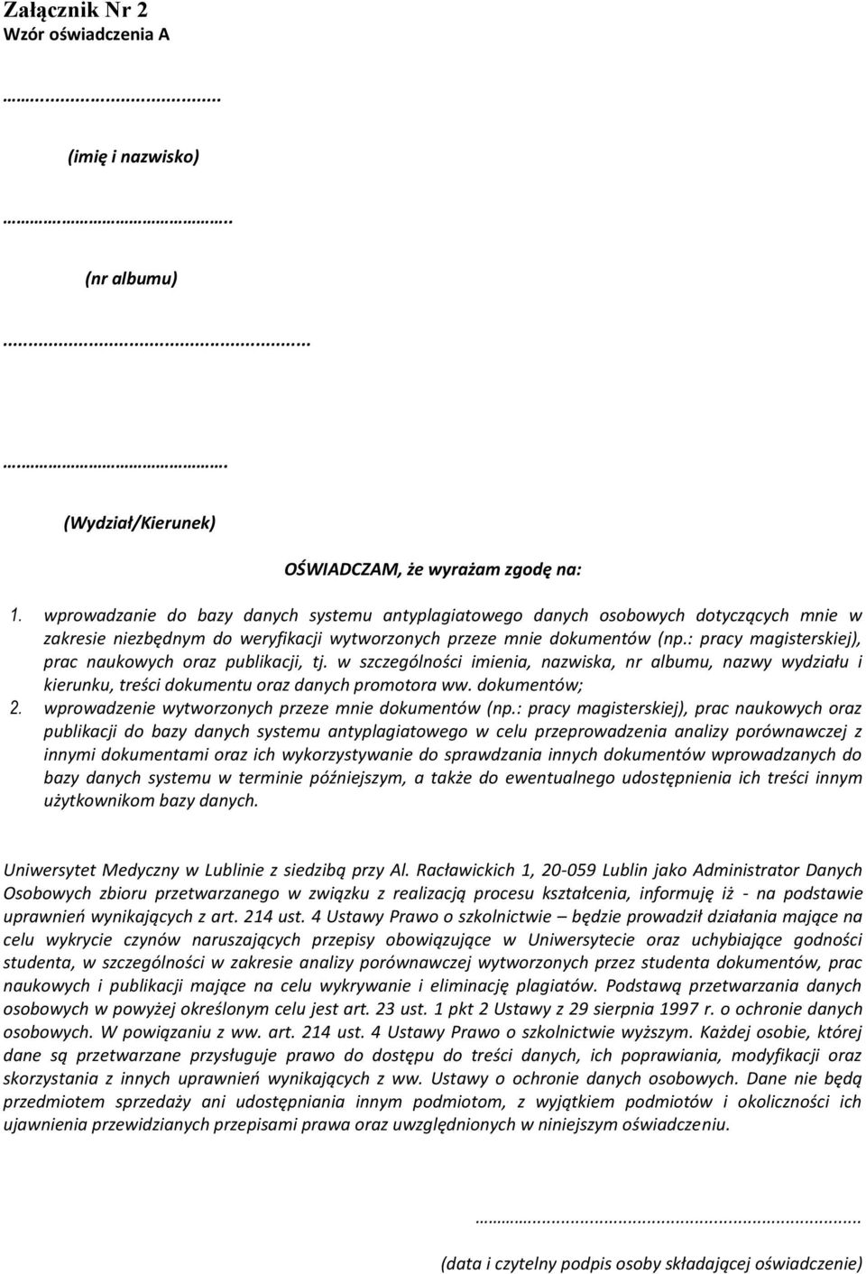 : pracy magisterskiej), prac naukowych oraz publikacji, tj. w szczególności imienia, nazwiska, nr albumu, nazwy wydziału i kierunku, treści dokumentu oraz danych promotora ww. dokumentów; 2.