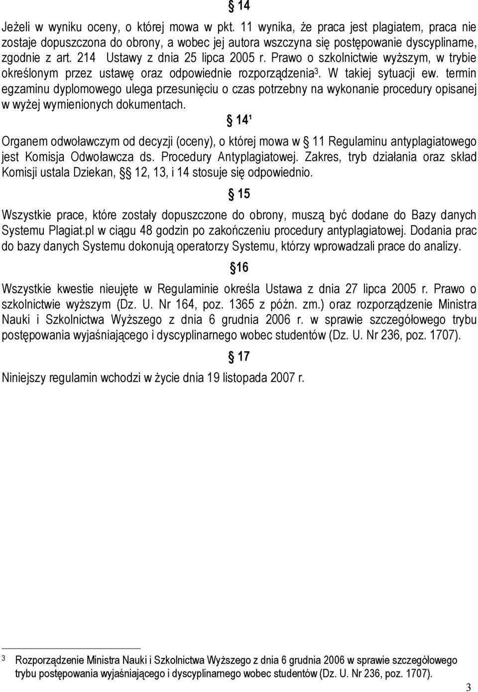 termin egzaminu dyplomowego ulega przesunięciu o czas potrzebny na wykonanie procedury opisanej w wyżej wymienionych dokumentach.