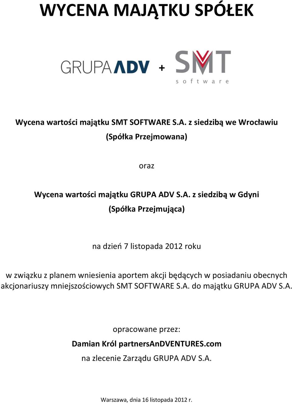 będących w posiadaniu obecnych akcjonariuszy mniejszościowych SMT SOFTWARE S.A. do majątku GRUPA ADV S.A. opracowane przez: Damian Król partnersandventures.