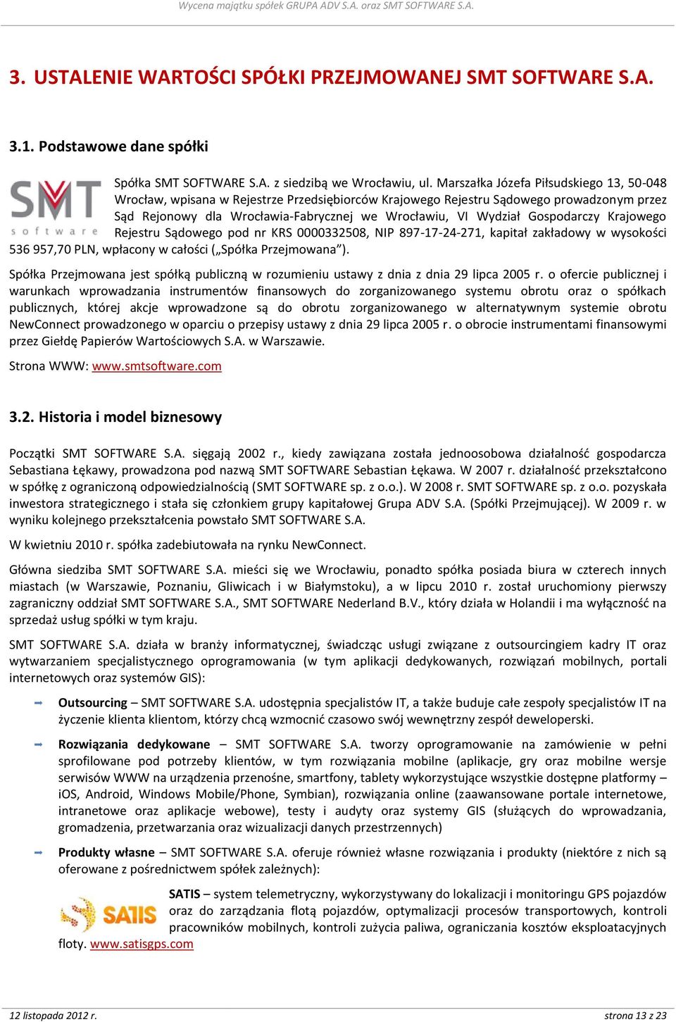 Gospodarczy Krajowego Rejestru Sądowego pod nr KRS 0000332508, NIP 897-17-24-271, kapitał zakładowy w wysokości 536 957,70 PLN, wpłacony w całości ( Spółka Przejmowana ).