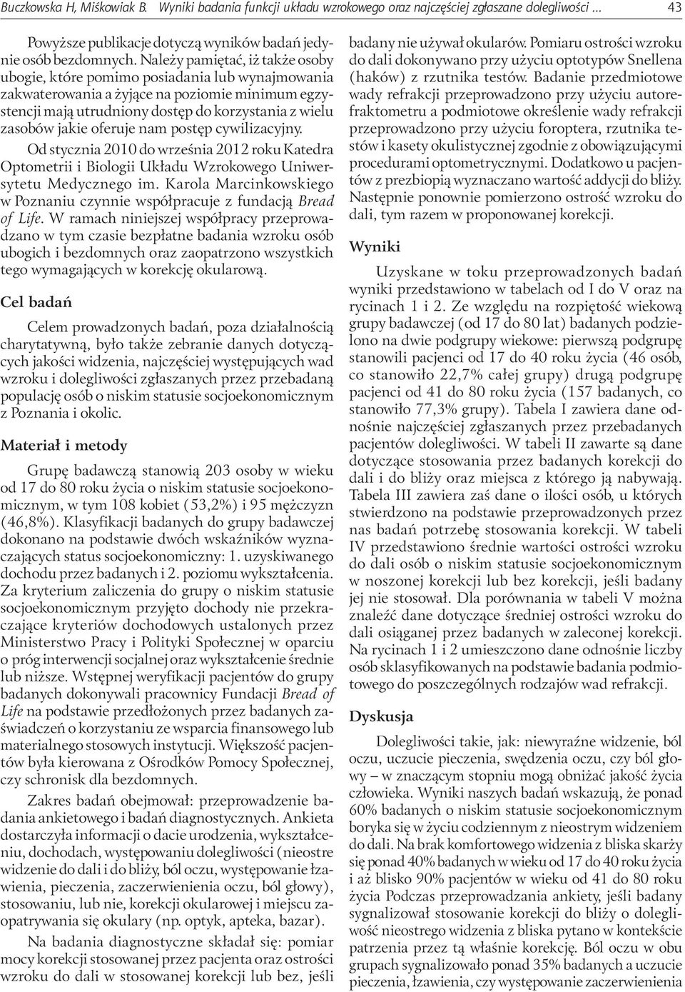 oferuje nam postęp cywilizacyjny. Od stycznia 2010 do września 2012 roku Katedra Optometrii i Biologii Układu Wzrokowego Uniwersytetu Medycznego im.