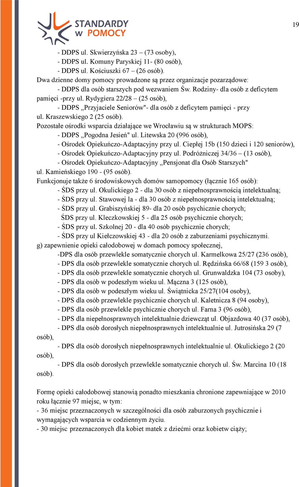 Rydygiera 22/28 (25 osób), - DDPS Przyjaciele Seniorów"- dla osób z deficytem pamięci - przy ul. Kraszewskiego 2 (25 osób).