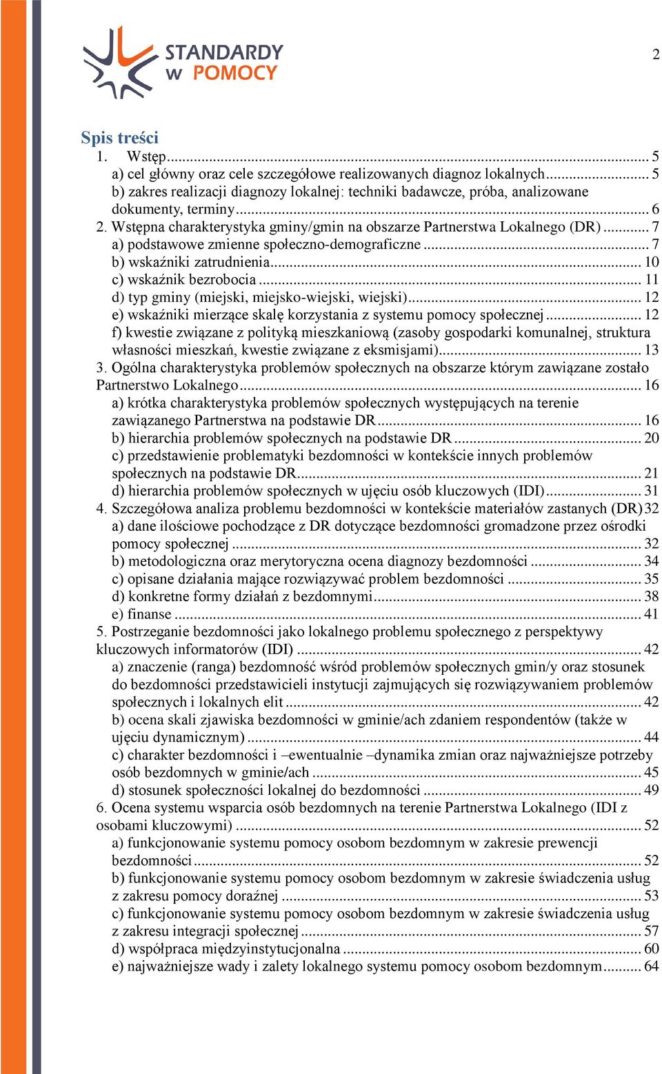 .. 11 d) typ gminy (miejski, miejsko-wiejski, wiejski)... 12 e) wskaźniki mierzące skalę korzystania z systemu pomocy społecznej.