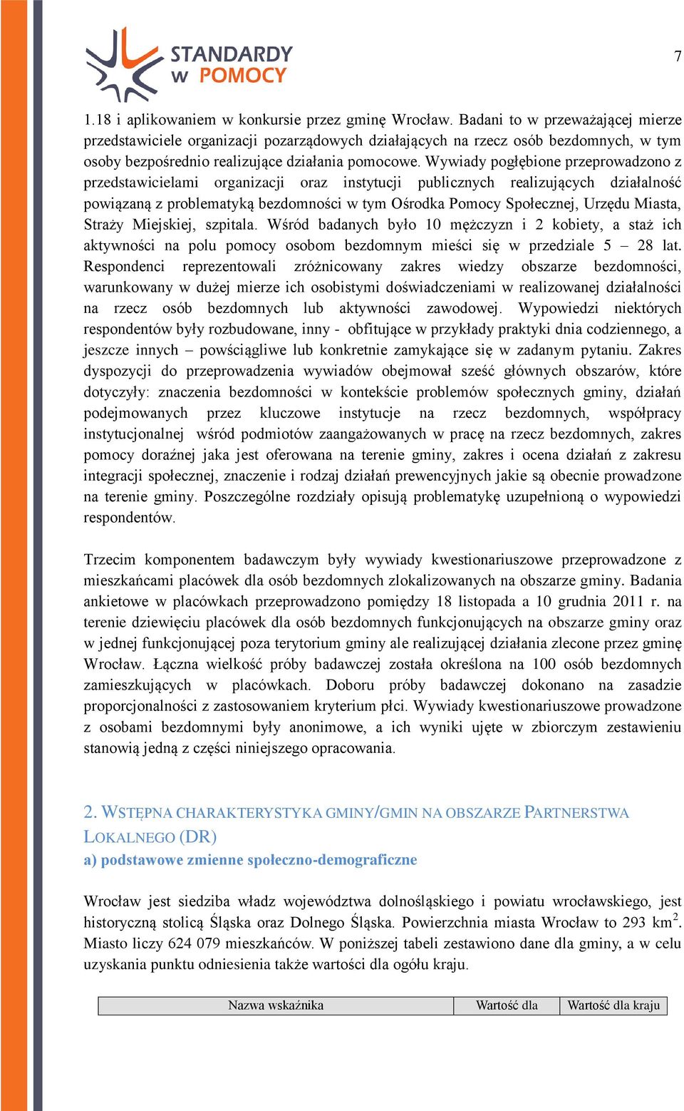 Wywiady pogłębione przeprowadzono z przedstawicielami organizacji oraz instytucji publicznych realizujących działalność powiązaną z problematyką bezdomności w tym Ośrodka Pomocy Społecznej, Urzędu