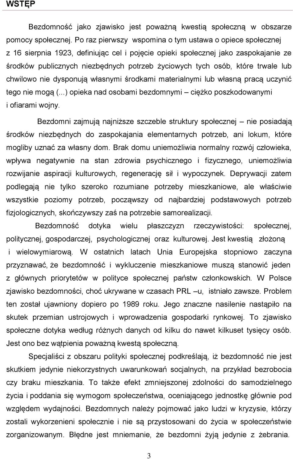 osób, które trwale lub chwilowo nie dysponują własnymi środkami materialnymi lub własną pracą uczynić tego nie mogą (...) opieka nad osobami bezdomnymi ciężko poszkodowanymi i ofiarami wojny.