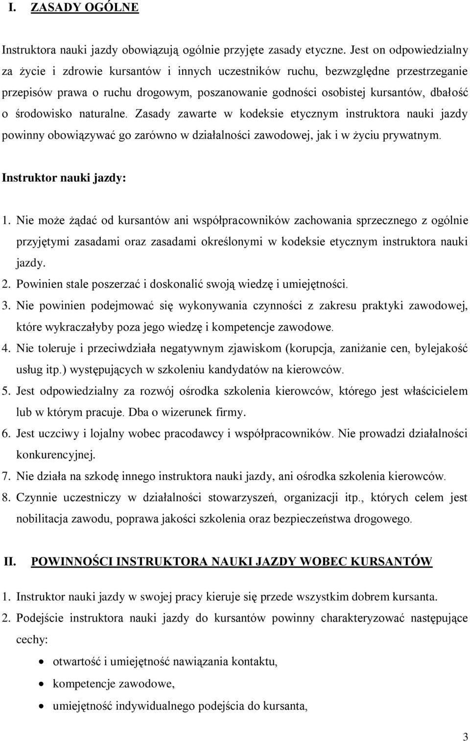 środowisko naturalne. Zasady zawarte w kodeksie etycznym instruktora nauki jazdy powinny obowiązywać go zarówno w działalności zawodowej, jak i w życiu prywatnym. Instruktor nauki jazdy: 1.