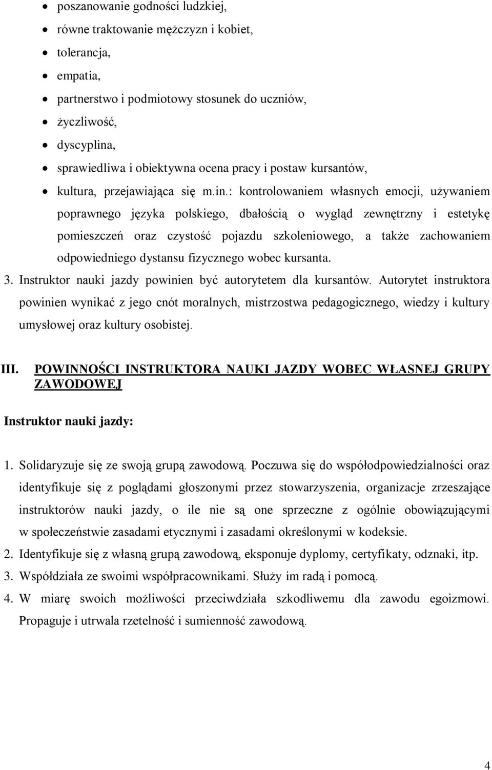 : kontrolowaniem własnych emocji, używaniem poprawnego języka polskiego, dbałością o wygląd zewnętrzny i estetykę pomieszczeń oraz czystość pojazdu szkoleniowego, a także zachowaniem odpowiedniego