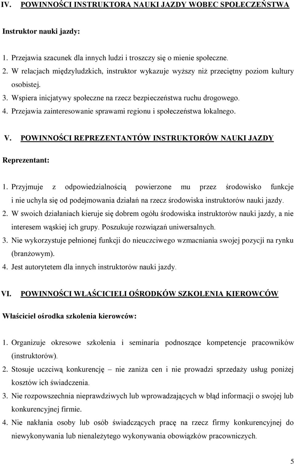 Przejawia zainteresowanie sprawami regionu i społeczeństwa lokalnego. V. POWINNOŚCI REPREZENTANTÓW INSTRUKTORÓW NAUKI JAZDY Reprezentant: 1.