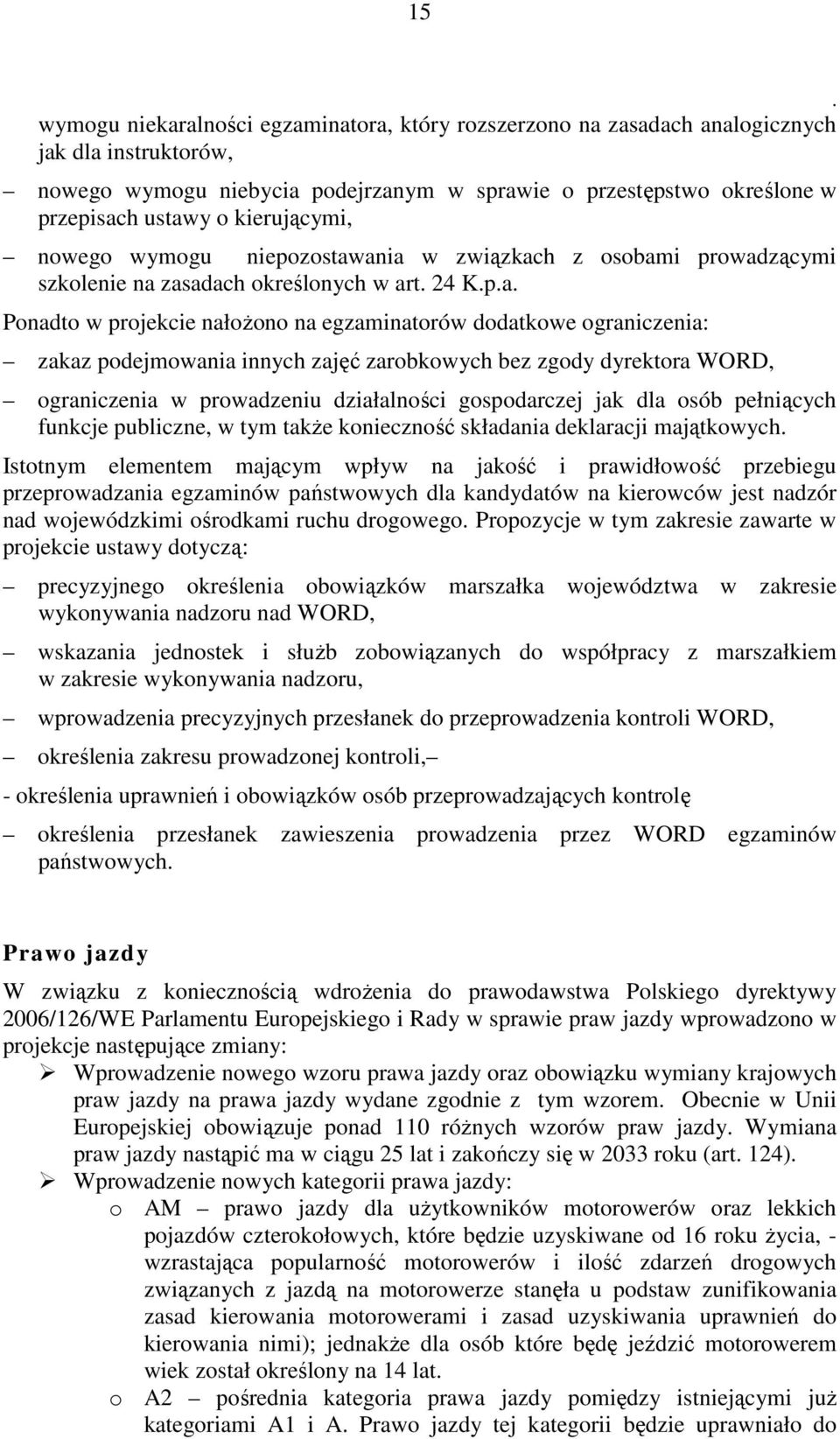 zakaz podejmowania innych zajęć zarobkowych bez zgody dyrektora WORD, ograniczenia w prowadzeniu działalności gospodarczej jak dla osób pełniących funkcje publiczne, w tym także konieczność składania