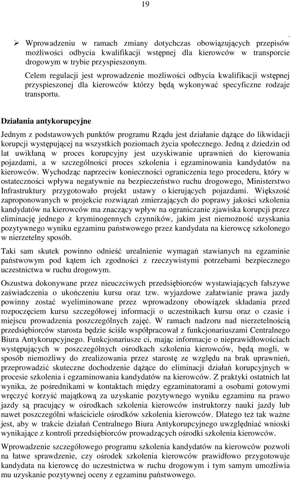 Rządu jest działanie dążące do likwidacji korupcji występującej na wszystkich poziomach życia społecznego Jedną z dziedzin od lat uwikłaną w proces korupcyjny jest uzyskiwanie uprawnień do kierowania