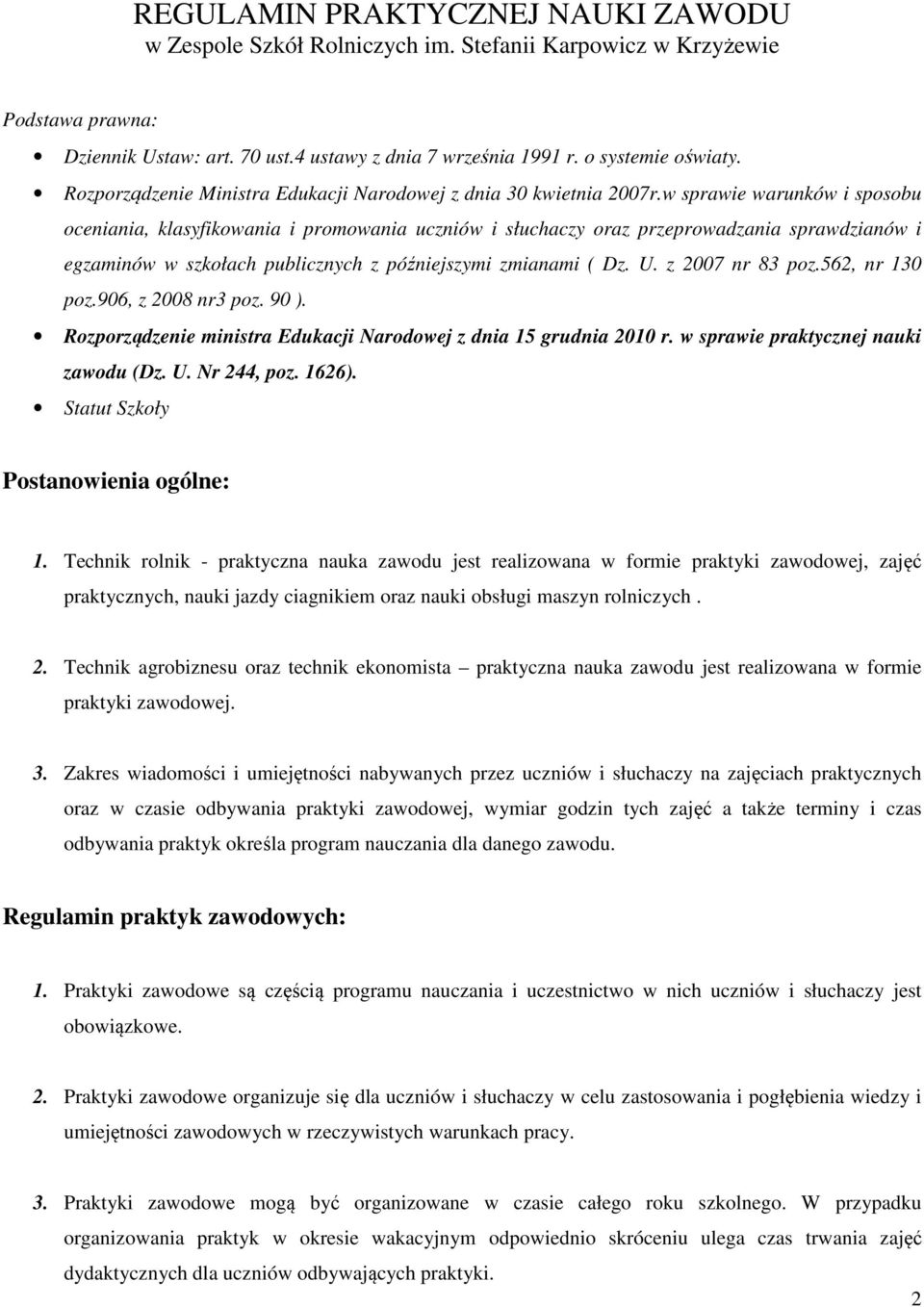 w sprawie warunków i sposobu oceniania, klasyfikowania i promowania uczniów i słuchaczy oraz przeprowadzania sprawdzianów i egzaminów w szkołach publicznych z późniejszymi zmianami ( Dz. U.