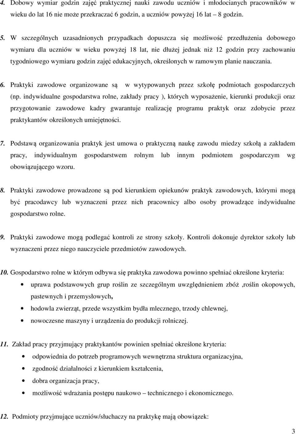 godzin zajęć edukacyjnych, określonych w ramowym planie nauczania. 6. Praktyki zawodowe organizowane są w wytypowanych przez szkołę podmiotach gospodarczych (np.