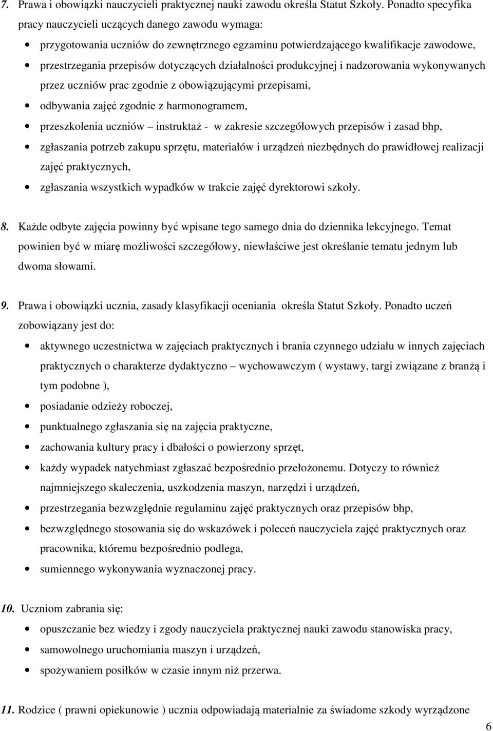 działalności produkcyjnej i nadzorowania wykonywanych przez uczniów prac zgodnie z obowiązującymi przepisami, odbywania zajęć zgodnie z harmonogramem, przeszkolenia uczniów instruktaż - w zakresie