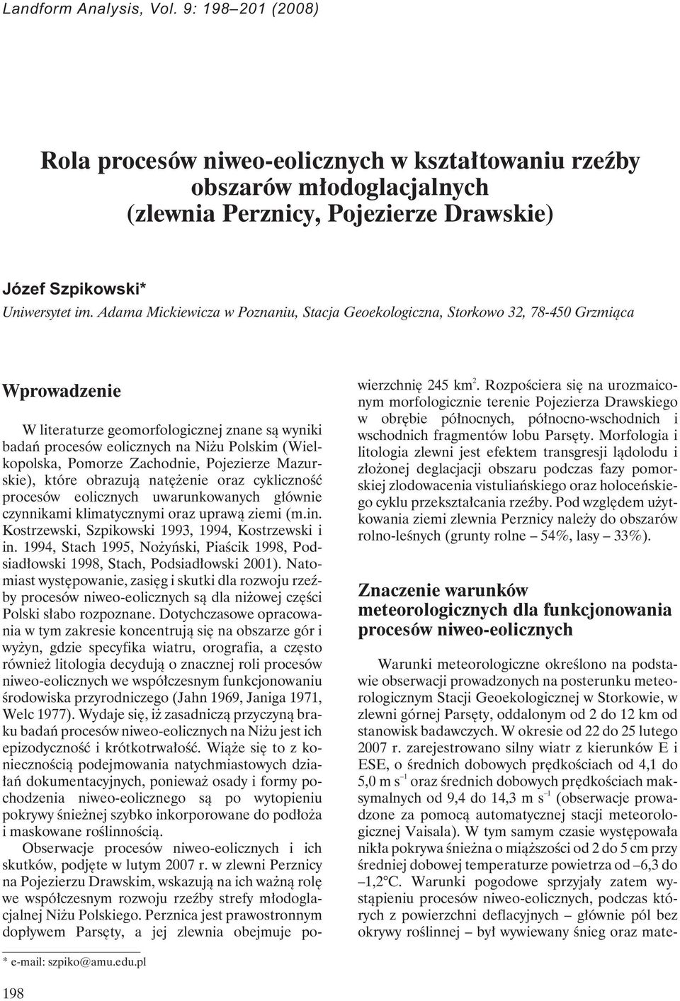 Pomorze Zachodnie, Pojezierze Mazurskie), które obrazują natężenie oraz cykliczność procesów eolicznych uwarunkowanych głównie czynnikami klimatycznymi oraz uprawą ziemi (m.in.