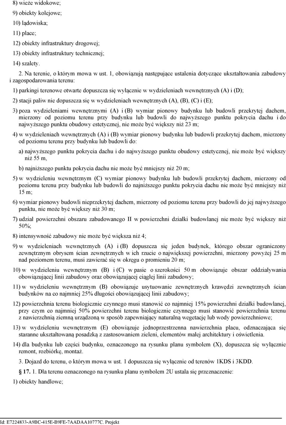 paliw nie dopuszcza się w wydzieleniach wewnętrznych (A), (B), (C) i (E); 3) poza wydzieleniami wewnętrznymi (A) i (B) wymiar pionowy budynku lub budowli przekrytej dachem, mierzony od poziomu terenu