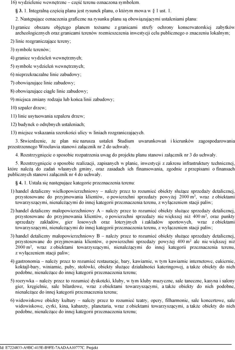 oraz granicami terenów rozmieszczenia inwestycji celu publicznego o znaczeniu lokalnym; 2) linie rozgraniczające tereny; 3) symbole terenów; 4) granice wydzieleń wewnętrznych; 5) symbole wydzieleń