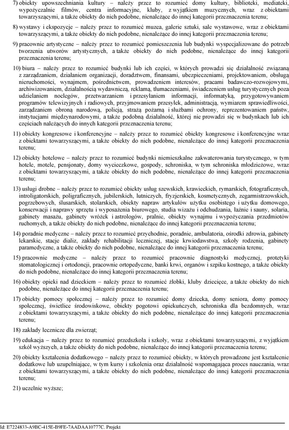 obiektami towarzyszącymi, a także obiekty do nich podobne, nienależące do innej kategorii przeznaczenia terenu; 9) pracownie artystyczne należy przez to rozumieć pomieszczenia lub budynki