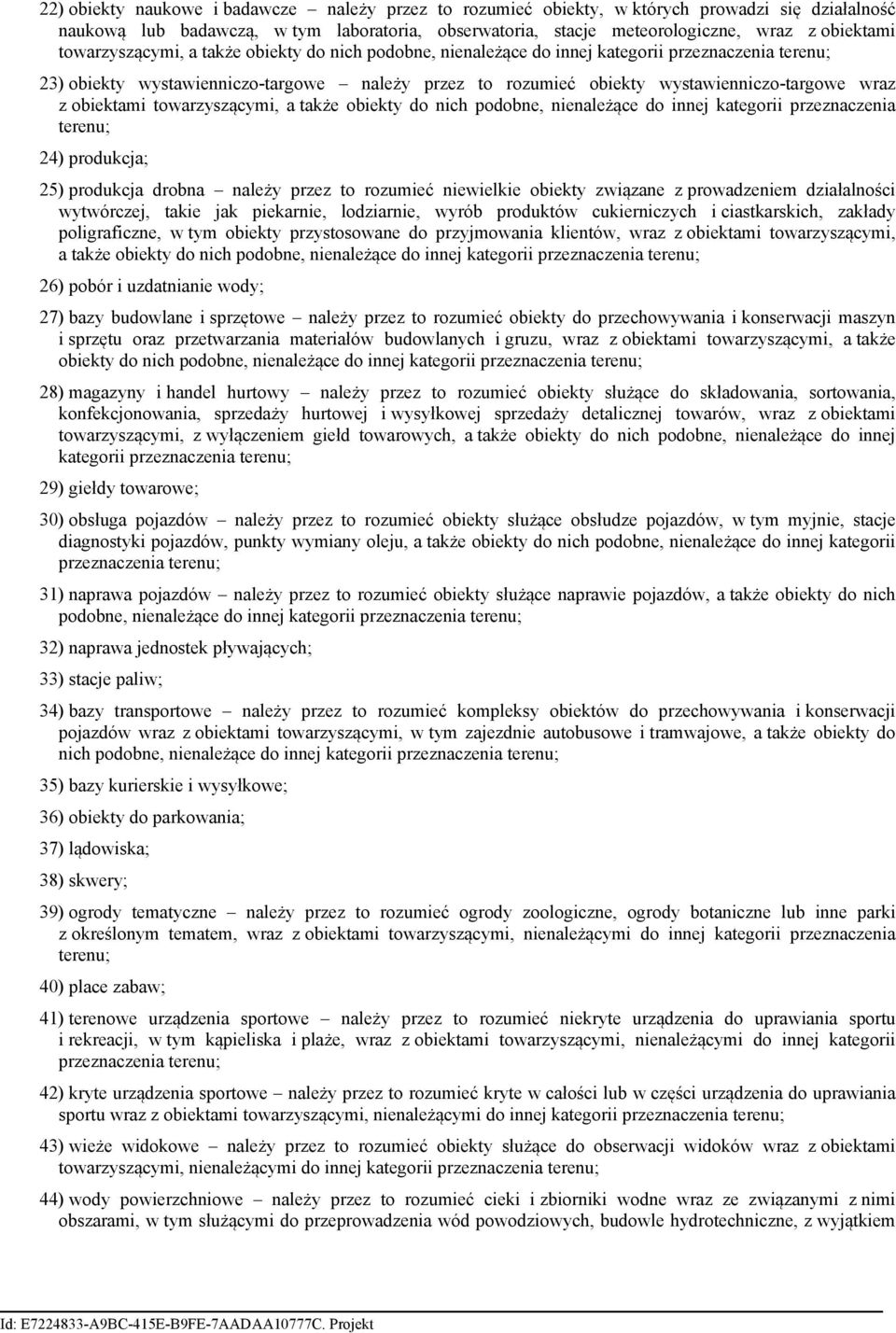 obiektami towarzyszącymi, a także obiekty do nich podobne, nienależące do innej kategorii przeznaczenia terenu; 24) produkcja; 25) produkcja drobna należy przez to rozumieć niewielkie obiekty