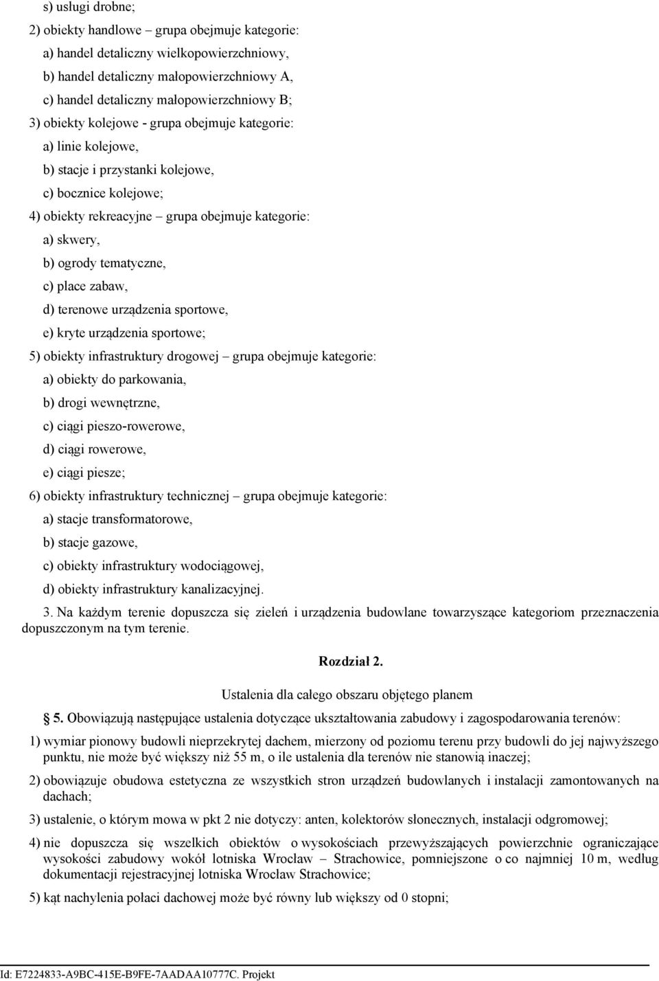 tematyczne, c) place zabaw, d) terenowe urządzenia sportowe, e) kryte urządzenia sportowe; 5) obiekty infrastruktury drogowej grupa obejmuje kategorie: a) obiekty do parkowania, b) drogi wewnętrzne,