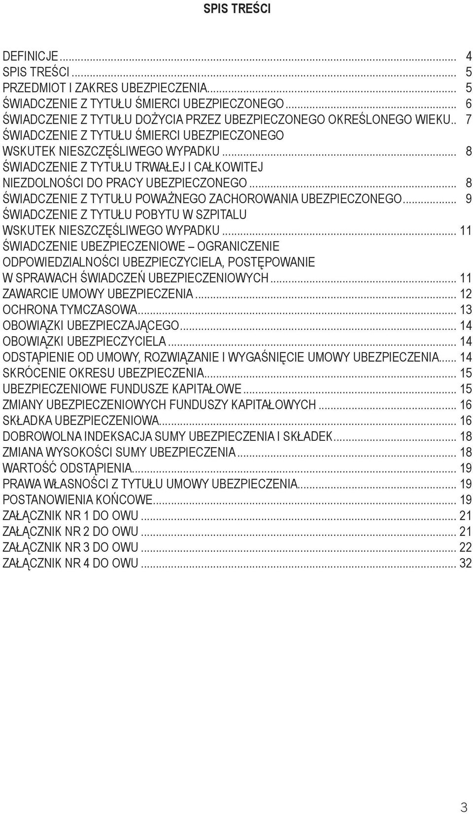 .. 8 ŚWIADCZENIE Z TYTUŁU POWAŻNEGO ZACHOROWANIA UBEZPIECZONEGO... 9 ŚWIADCZENIE Z TYTUŁU POBYTU W SZPITALU WSKUTEK NIESZCZĘŚLIWEGO WYPADKU.