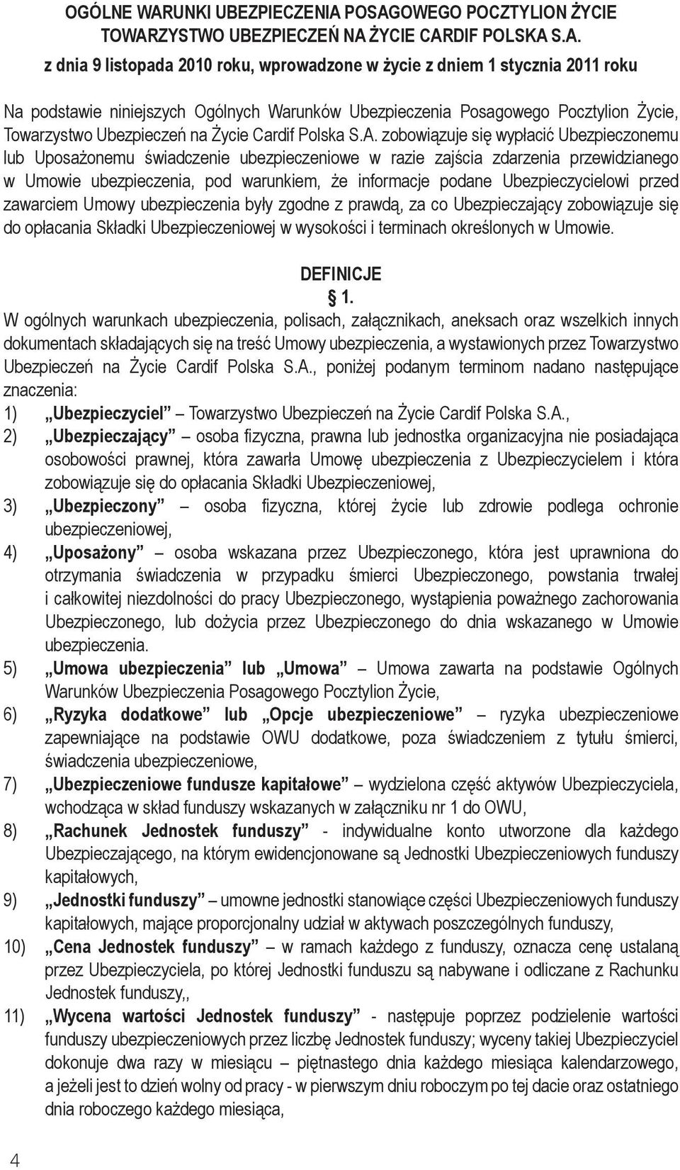 POSAGOWEGO POCZTYLION ŻYCIE TOWARZYSTWO UBEZPIECZEŃ NA ŻYCIE CARDIF POLSKA S.A. z dnia 9 listopada 2010 roku, wprowadzone w życie z dniem 1 stycznia 2011 roku Na podstawie niniejszych Ogólnych