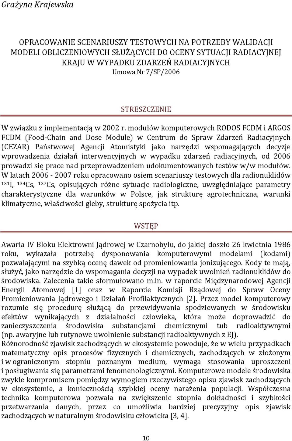 modułów komputerowych RODOS FCDM i ARGOS FCDM (Food-Chain and Dose Module) w Centrum do Spraw Zdarzeń Radiacyjnych (CEZAR) Państwowej Agencji Atomistyki jako narzędzi wspomagających decyzje