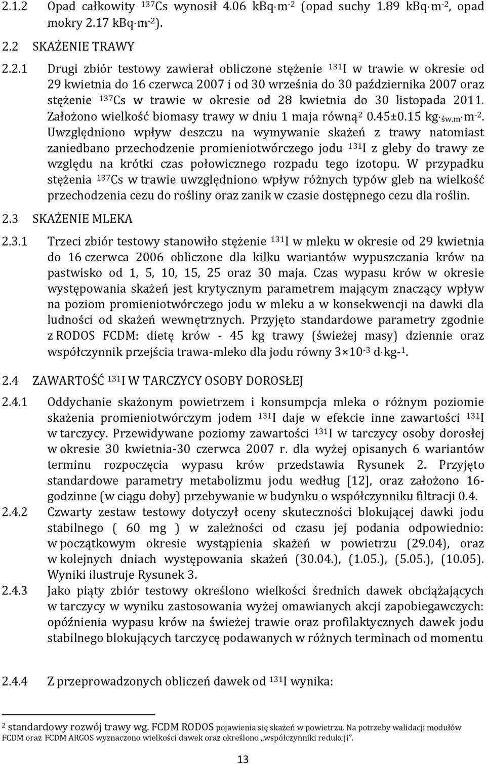 Założono wielkość biomasy trawy w dniu 1 maja równą 2 0.45±0.15 kg św.m m -2.