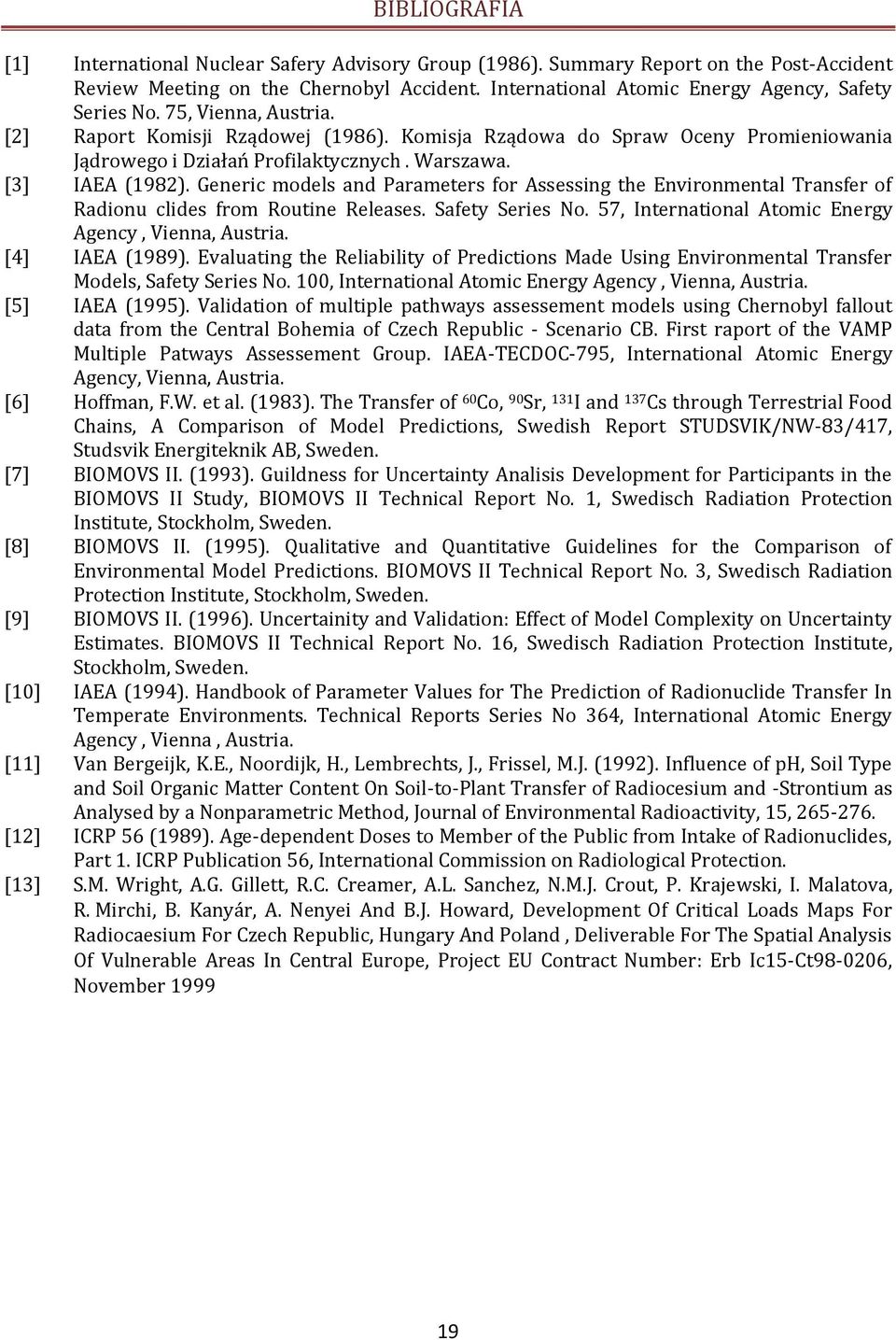 Generic models and Parameters for Assessing the Environmental Transfer of Radionu clides from Routine Releases. Safety Series No. 57, International Atomic Energy Agency, Vienna, Austria.