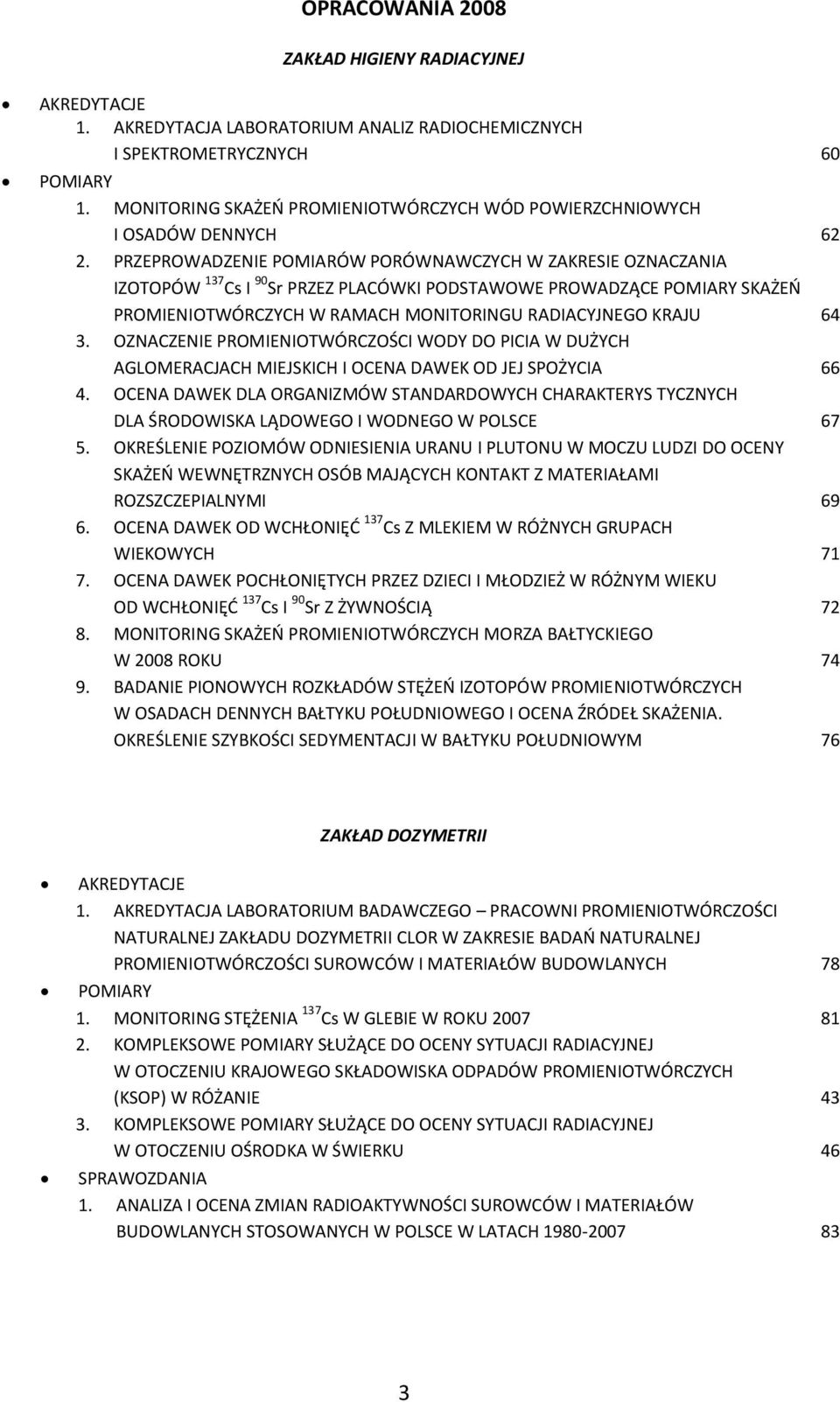 PRZEPROWADZENIE POMIARÓW PORÓWNAWCZYCH W ZAKRESIE OZNACZANIA IZOTOPÓW 137 Cs I 90 Sr PRZEZ PLACÓWKI PODSTAWOWE PROWADZĄCE POMIARY SKAŻEO PROMIENIOTWÓRCZYCH W RAMACH MONITORINGU RADIACYJNEGO KRAJU 64